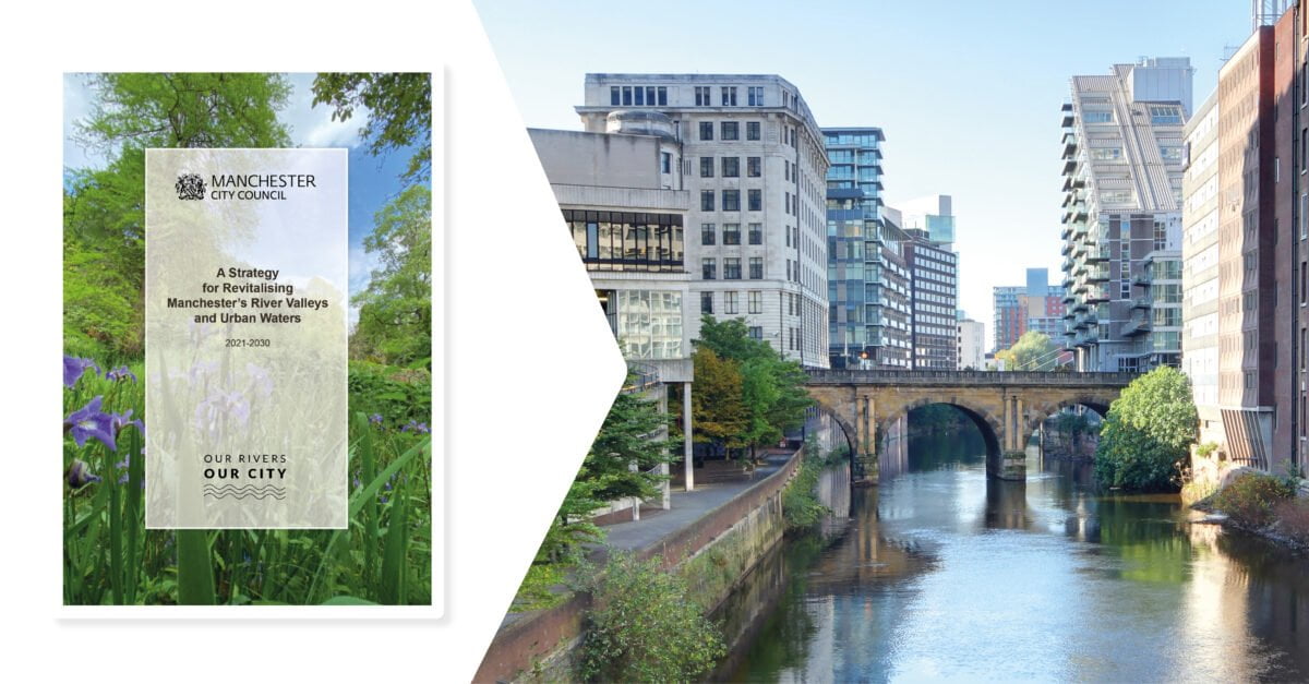 Our Rivers Our City: A Strategy For Revitalising Manchesters River Valleys and Urban Waters
